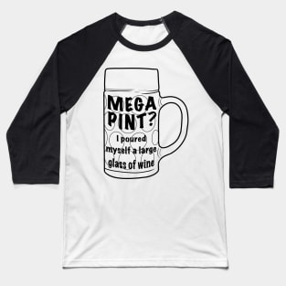 Copy of Mega pint? I poured myself a large glass Baseball T-Shirt